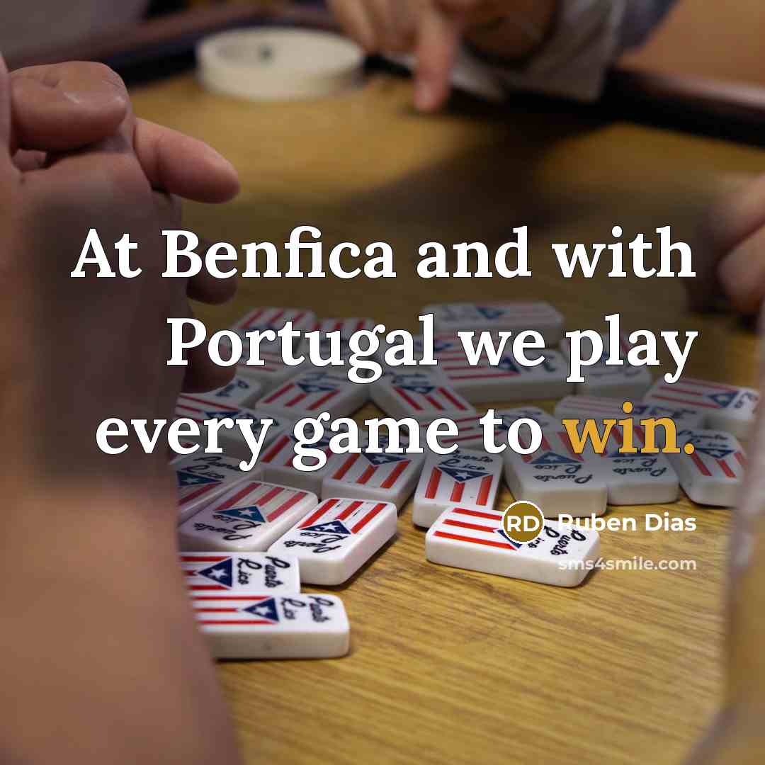 “At Benfica and with Portugal we play every game to…” quote by Ruben Dias