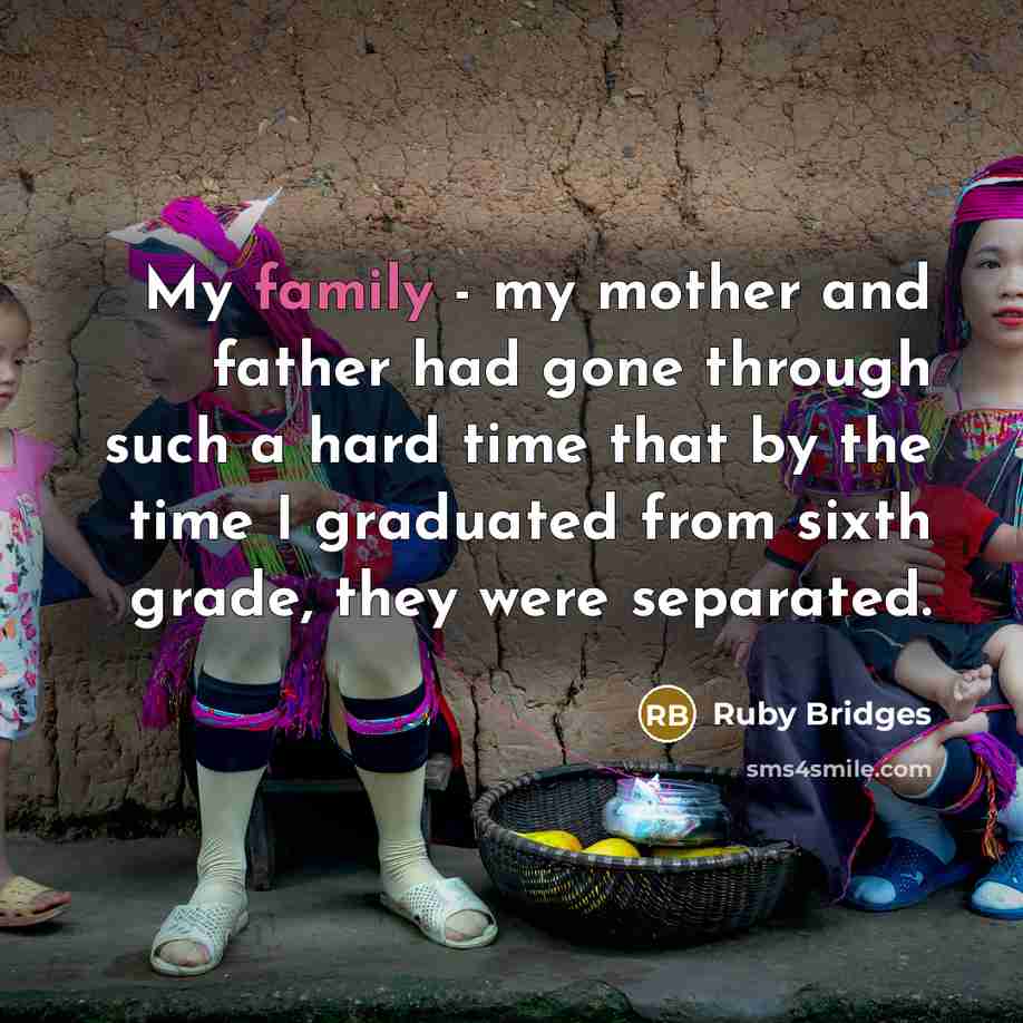 “My family - my mother and father had gone through…” quote by Ruby Bridges