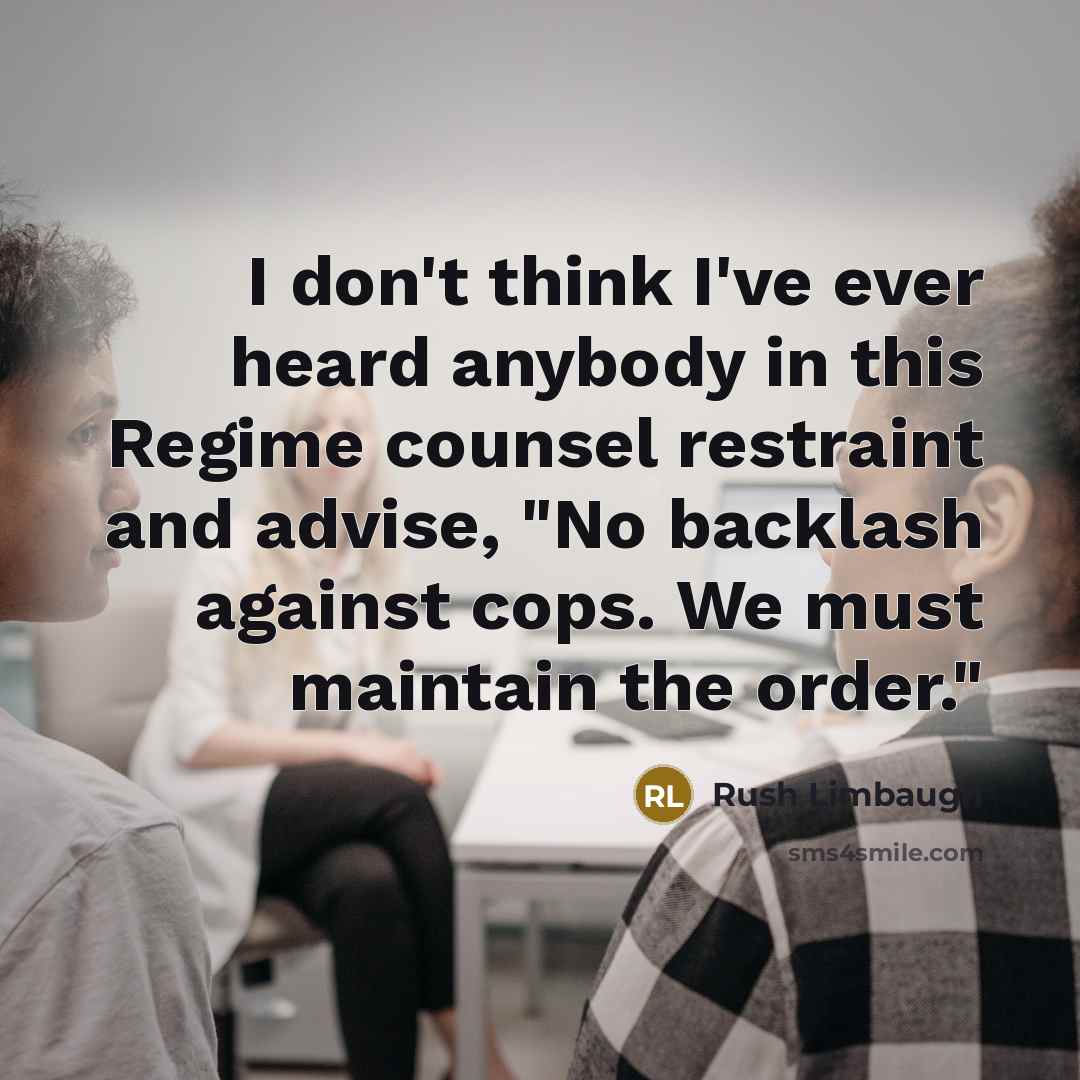 “I don't think I've ever heard anybody in this Regime…” quote by Rush Limbaugh