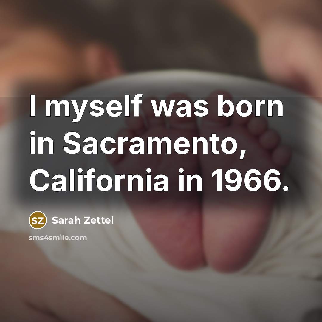 “I myself was born in Sacramento, California in 1966.…” quote by Sarah Zettel