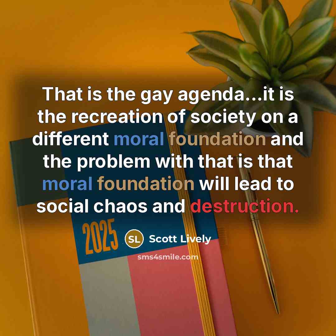 “That is the gay agenda...it is the recreation of society…” quote by Scott Lively