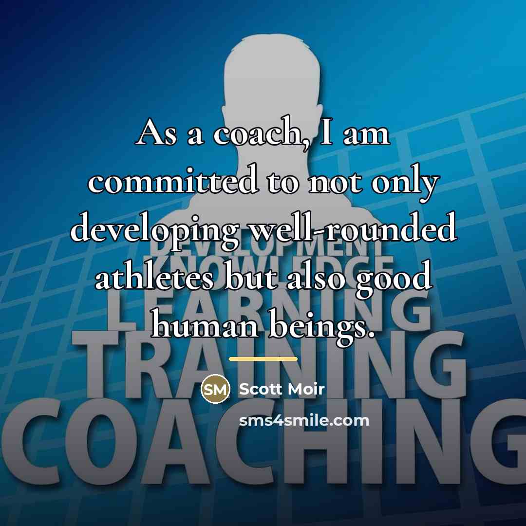 “As a coach, I am committed to not only developing…” quote by Scott Moir