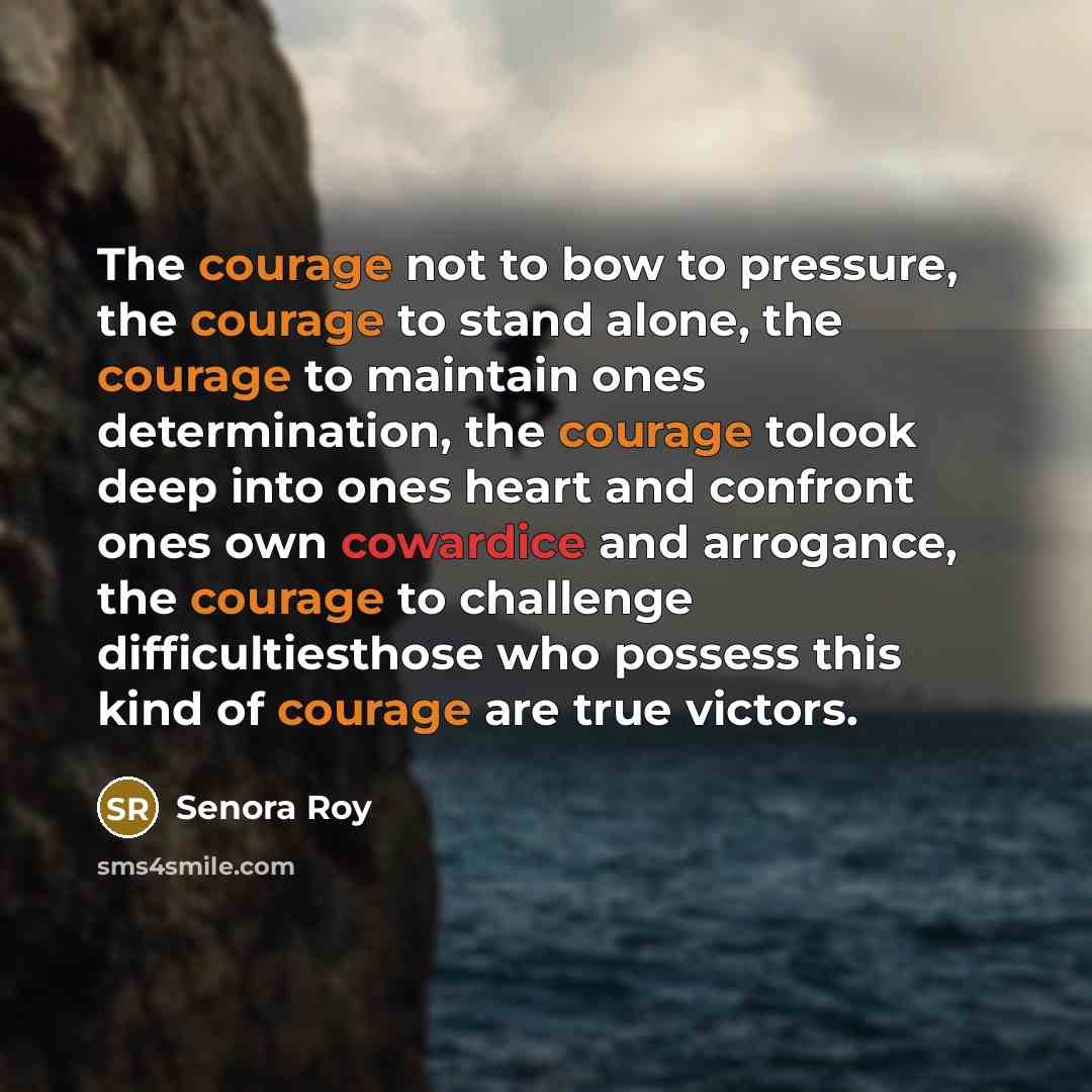 “The courage not to bow to pressure, the courage to…” quote by Senora Roy