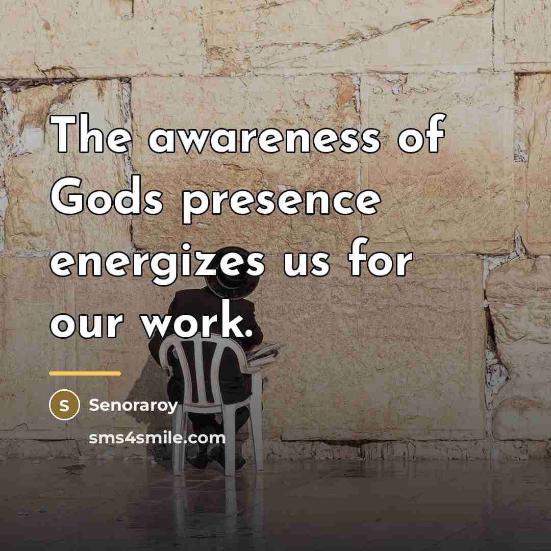“The awareness of Gods presence energizes us for our work.…” quote by Senoraroy