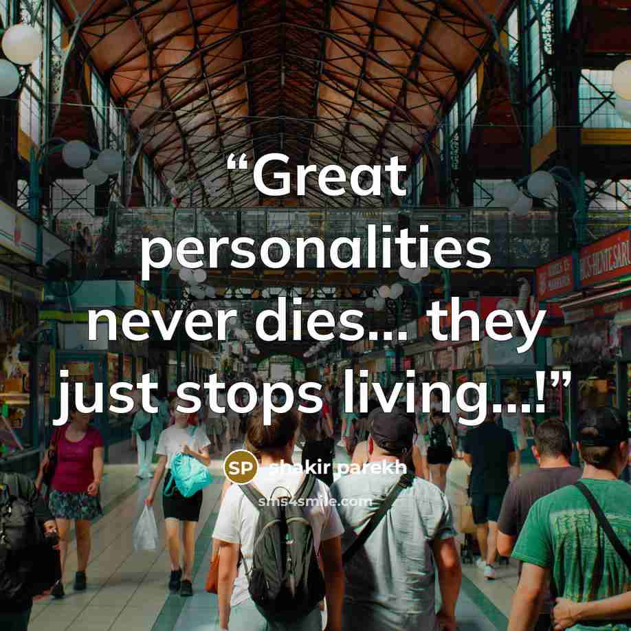 “Great personalities never dies… they just stops living...!” quote by shakir parekh
