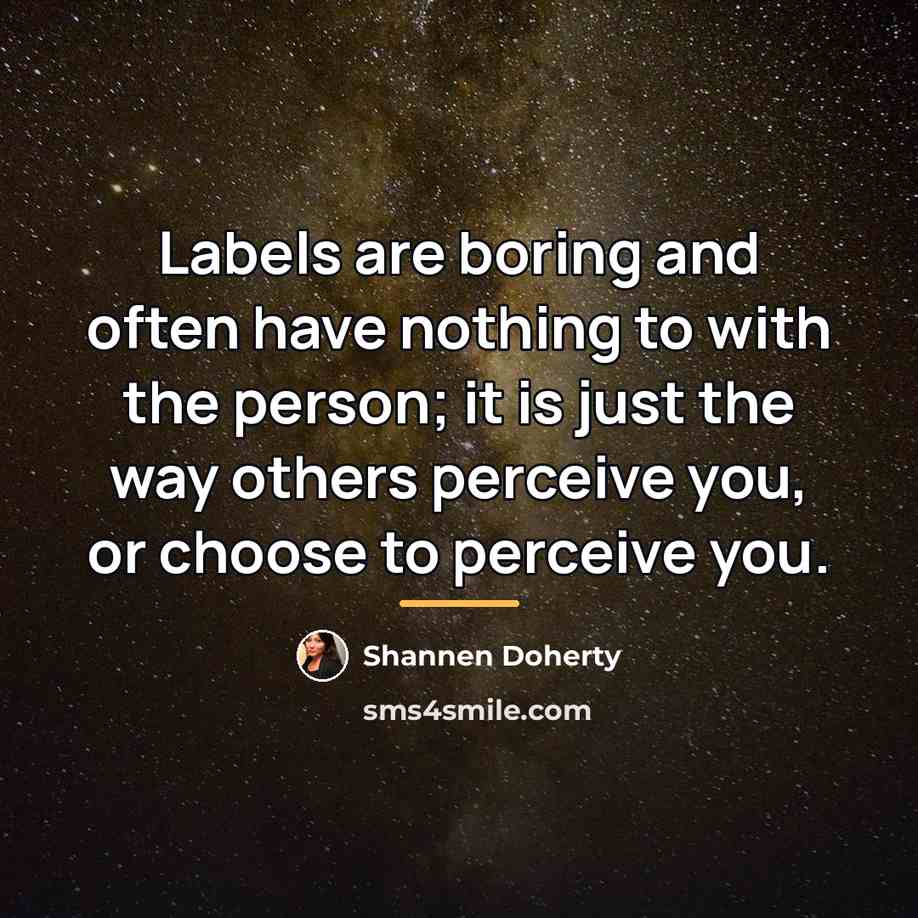 “Labels are boring and often have nothing to with the…” quote by Shannen Doherty