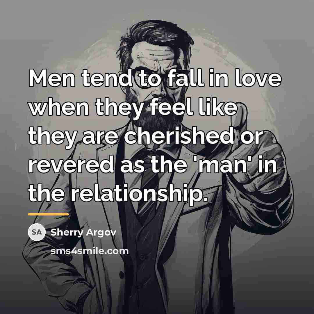 “Men tend to fall in love when they feel like…” quote by Sherry Argov