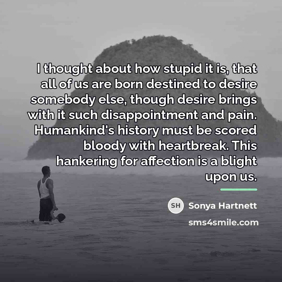 “I thought about how stupid it is, that all of…” quote by Sonya Hartnett