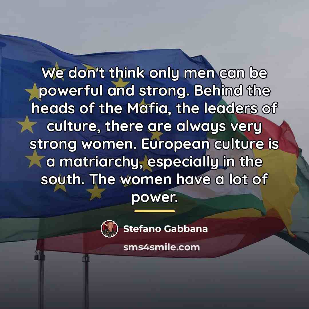 “We don't think only men can be powerful and strong.…” quote by Stefano Gabbana