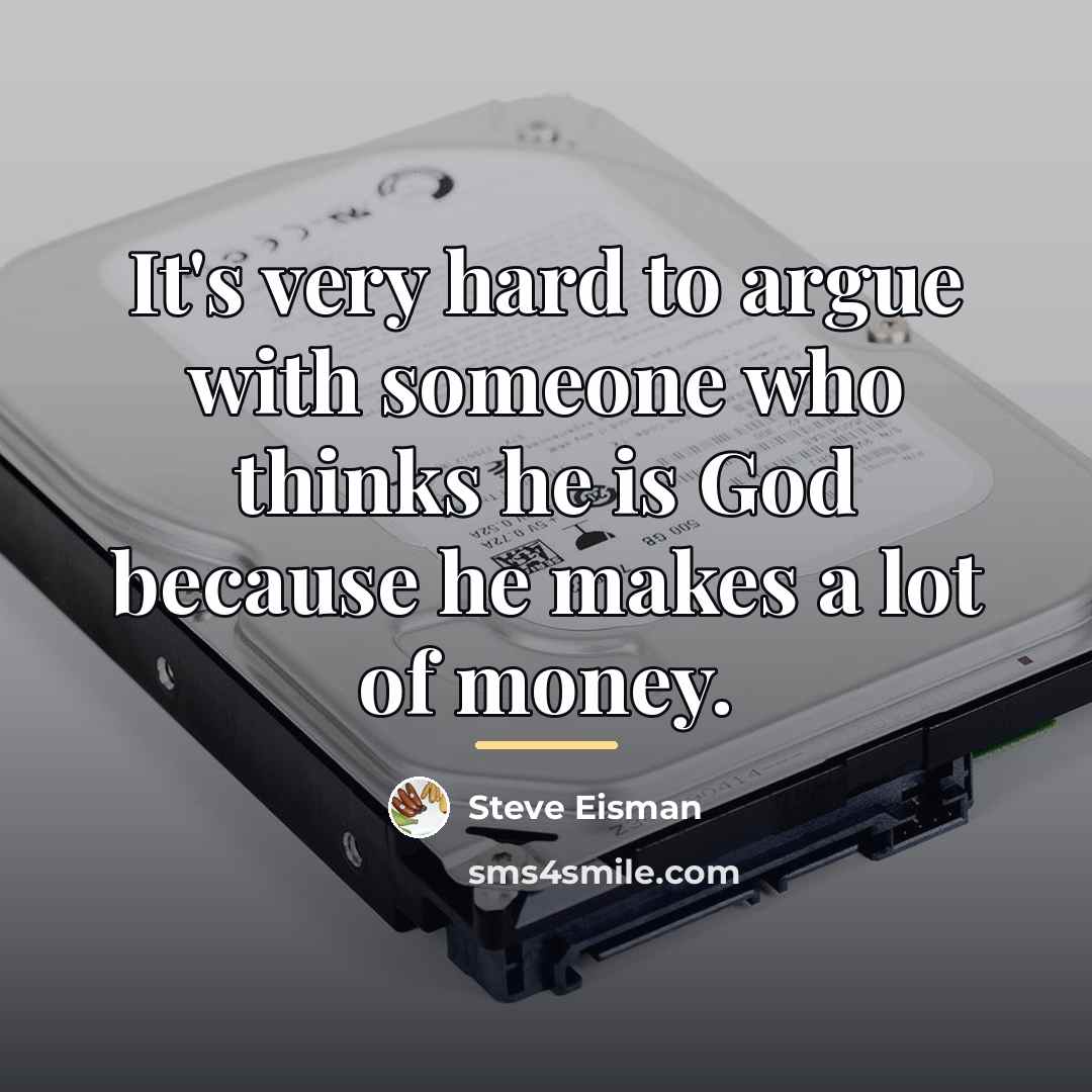 “It's very hard to argue with someone who thinks he…” quote by Steve Eisman