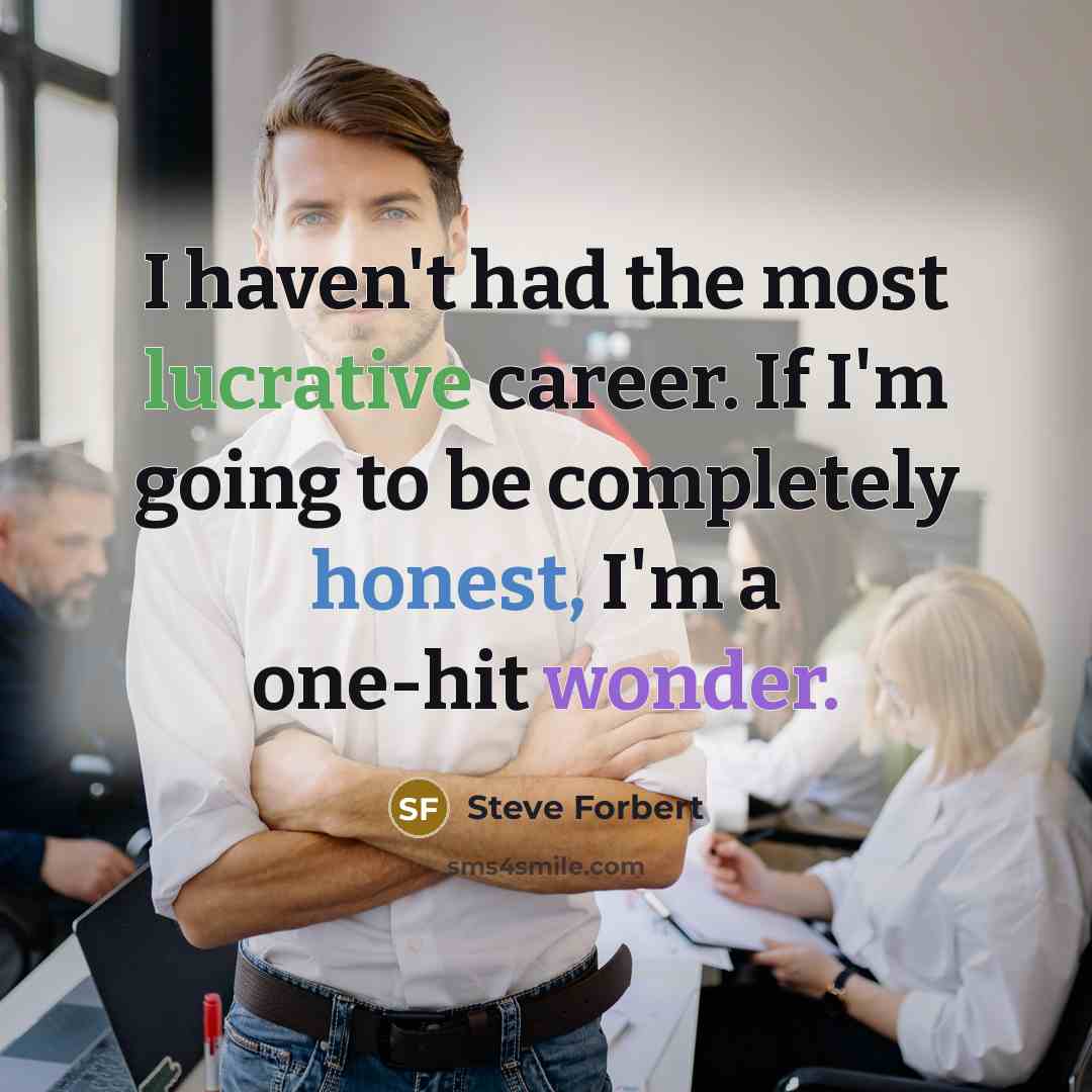“I haven't had the most lucrative career. If I'm going…” quote by Steve Forbert
