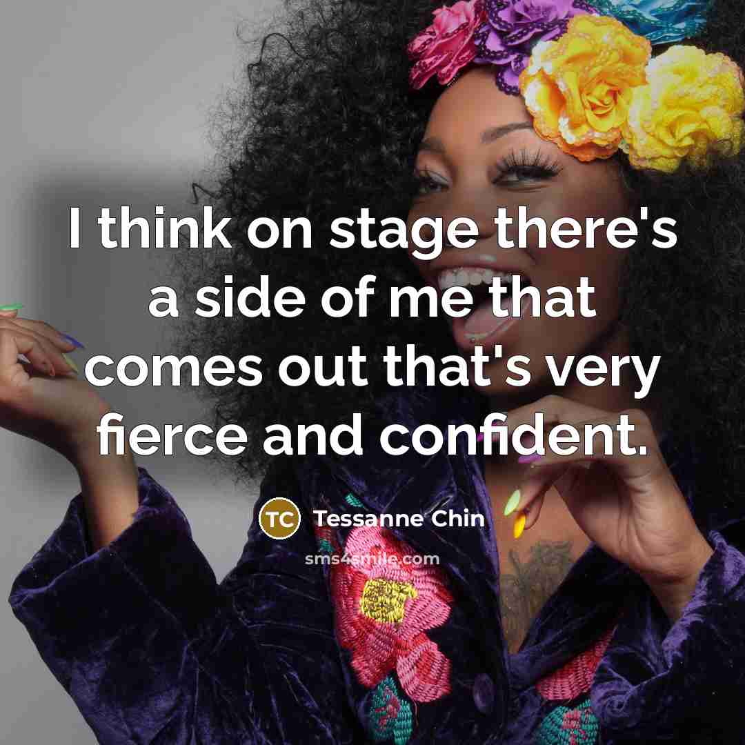“I think on stage there's a side of me that…” quote by Tessanne Chin