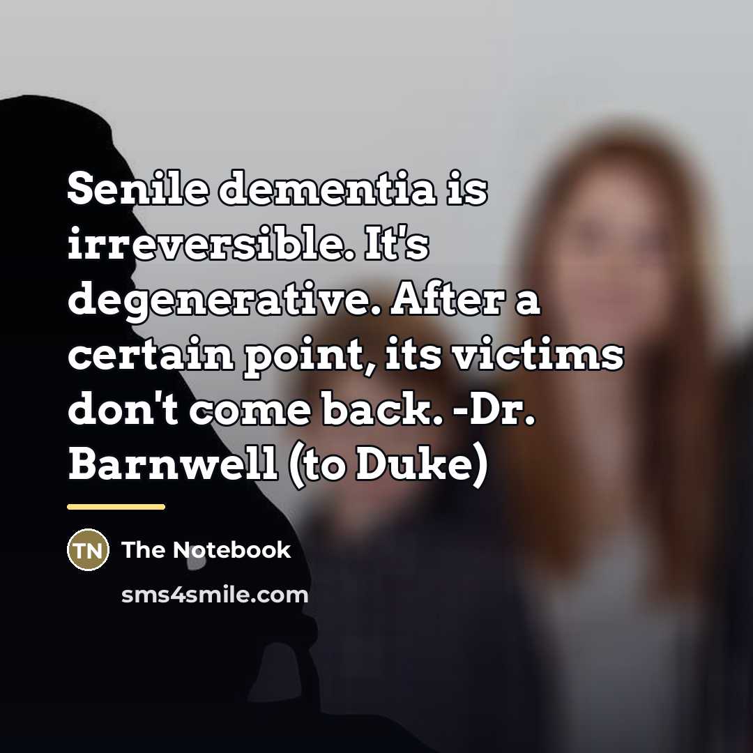 “Senile dementia is irreversible. It's degenerative. After a certain point,…” quote by The Notebook
