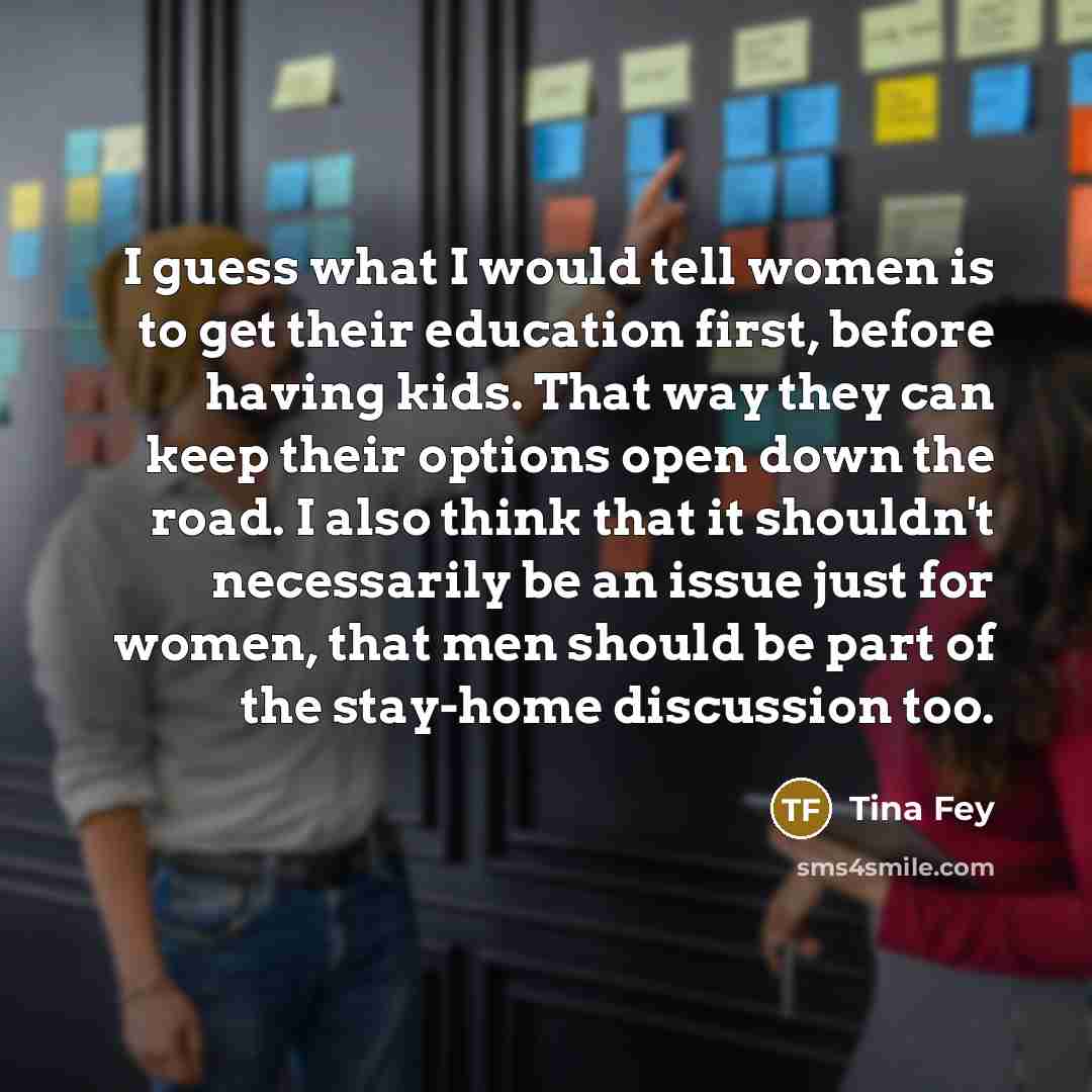 “I guess what I would tell women is to get…” quote by Tina Fey