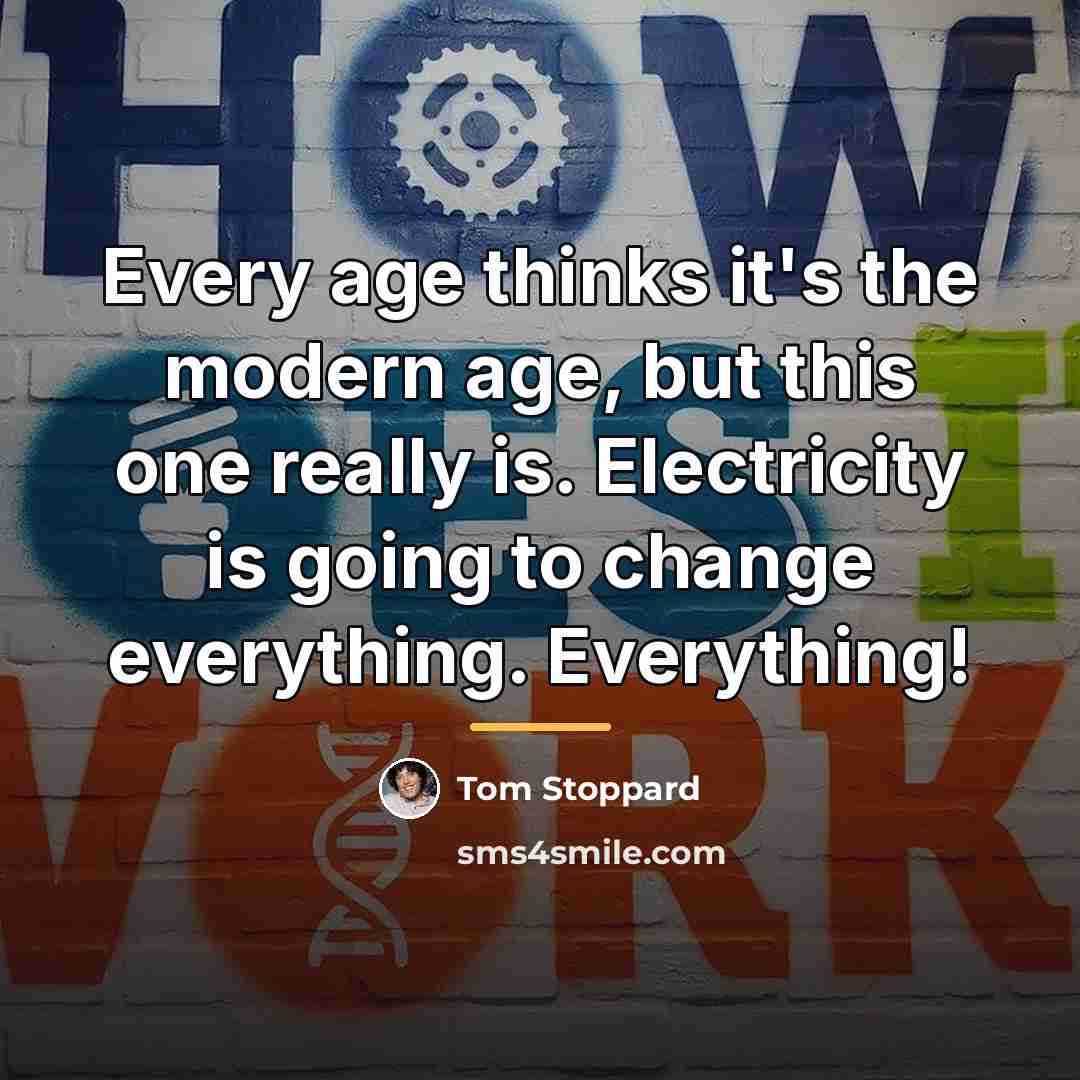 “Every age thinks it's the modern age, but this one…” quote by Tom Stoppard