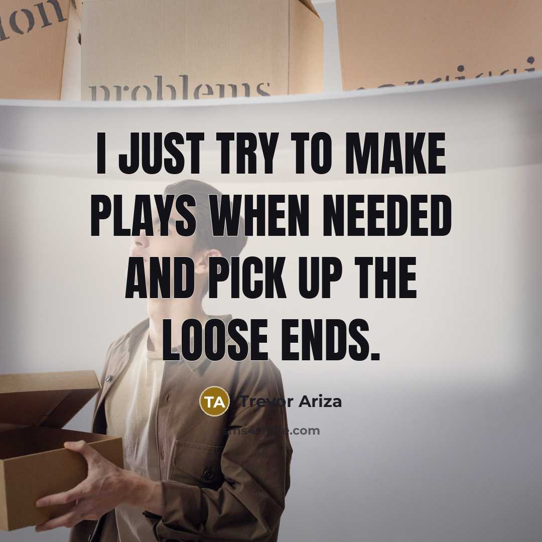 “I just try to make plays when needed and pick up the loose ends.” quote by Trevor Ariza