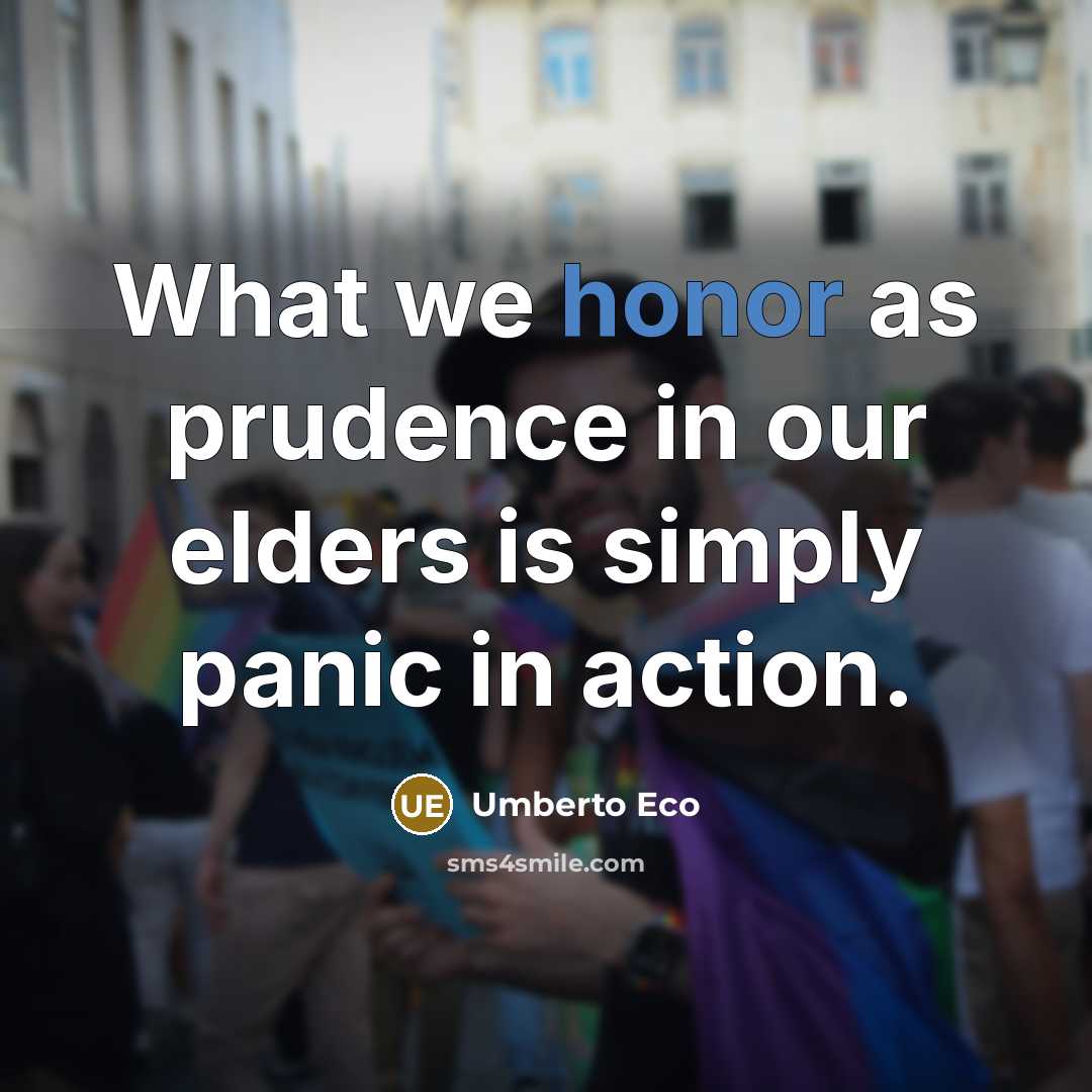 “What we honor as prudence in our elders is simply…” quote by Umberto Eco