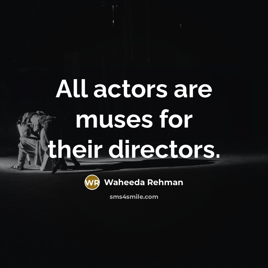 “All actors are muses for their directors.…” quote by Waheeda Rehman
