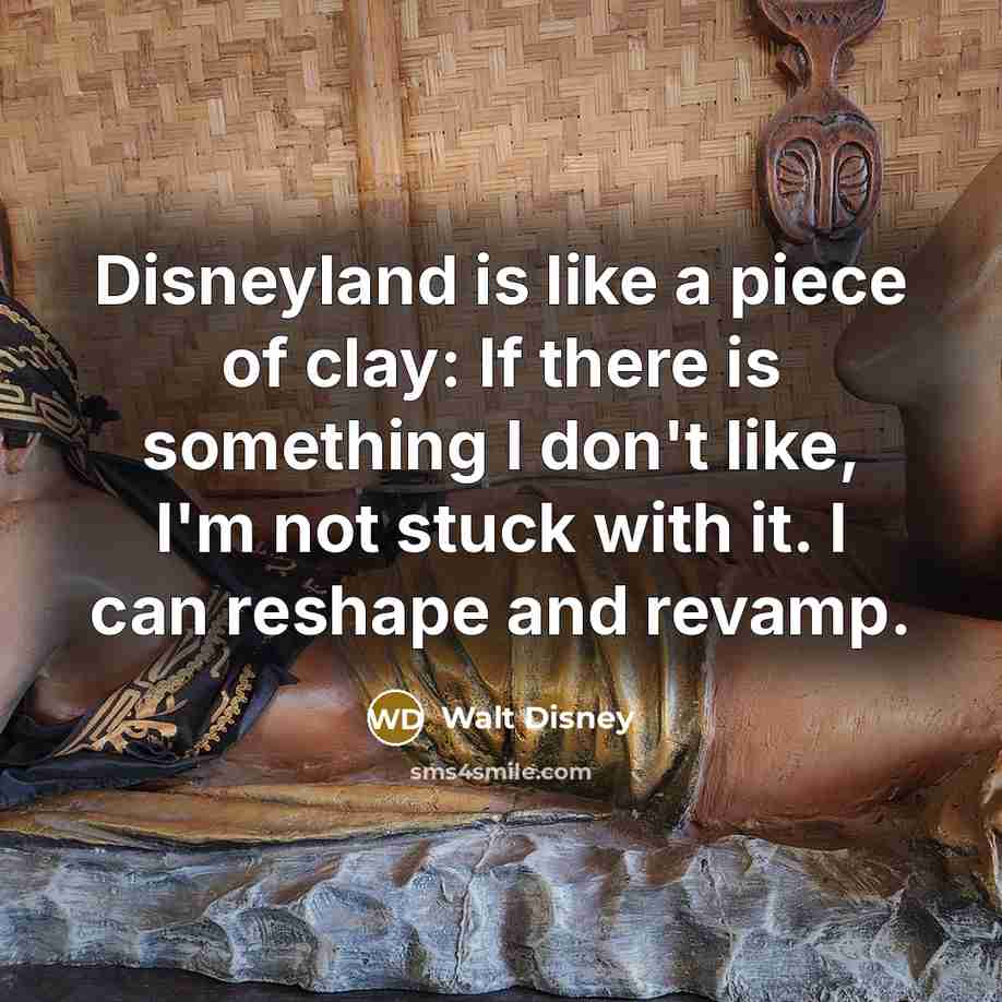 “Disneyland is like a piece of clay: If there is…” quote by Walt Disney