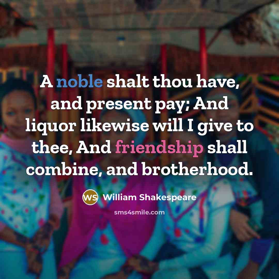 “A noble shalt thou have, and present pay; And liquor…” quote by William Shakespeare