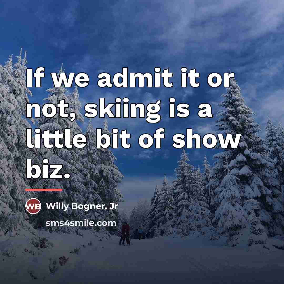“If we admit it or not, skiing is a little…” quote by Willy Bogner, Jr