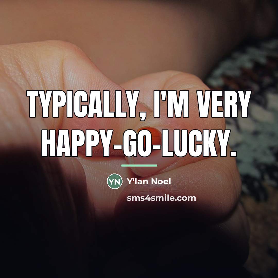 “Typically, I'm very happy-go-lucky.…” quote by Y'lan Noel