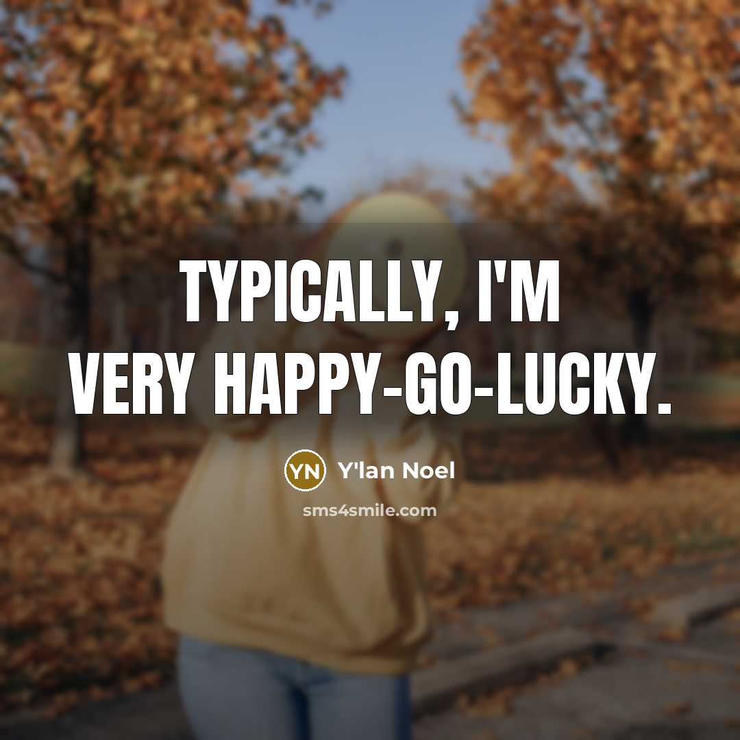 “Typically, I'm very happy-go-lucky.” quote by Y'lan Noel