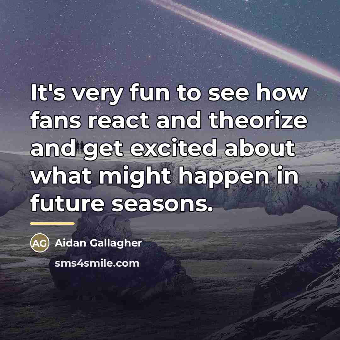 “It's very fun to see how fans react and theorize…” quote by Aidan Gallagher