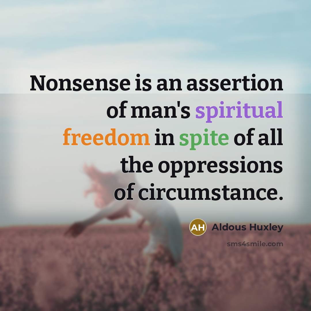 “Nonsense is an assertion of man's spiritual freedom in spite…” quote by Aldous Huxley
