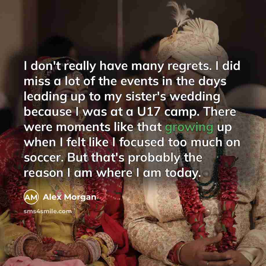 “I don't really have many regrets. I did miss a…” quote by Alex Morgan