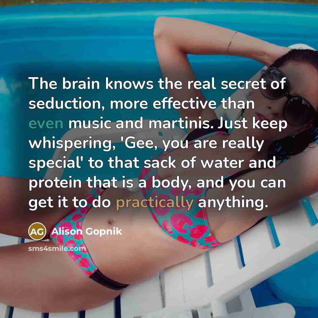 “The brain knows the real secret of seduction, more effective…” quote by Alison Gopnik