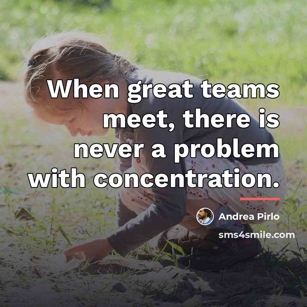 “When great teams meet, there is never a problem with…” quote by Andrea Pirlo
