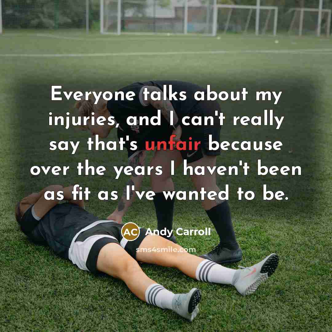 “Everyone talks about my injuries, and I can't really say…” quote by Andy Carroll