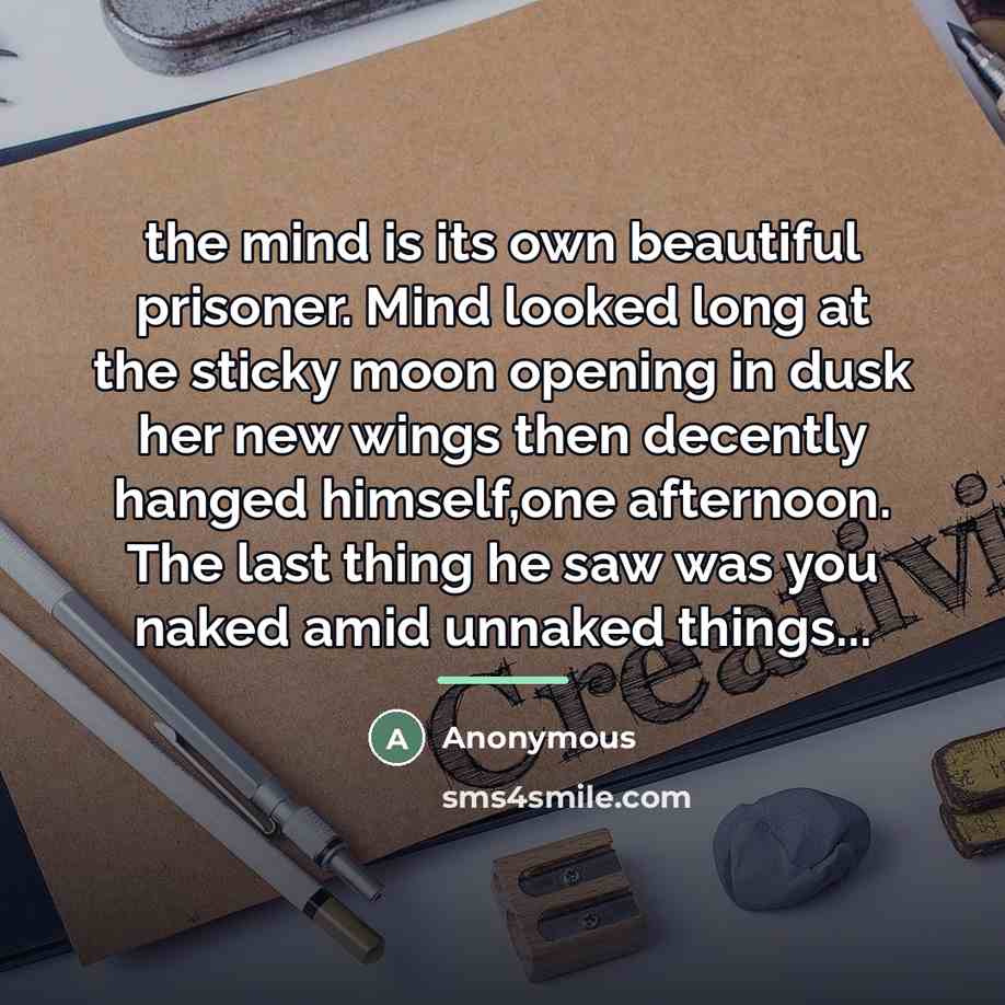 “the mind is its own beautiful prisoner. Mind looked long…” quote by Anonymous