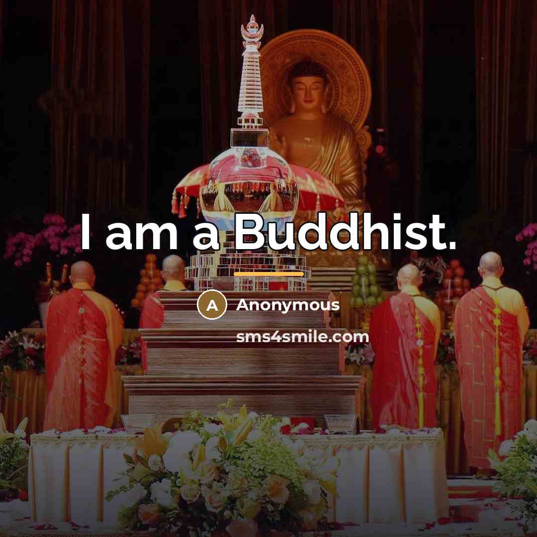 “I am a Buddhist.…” quote by Anonymous