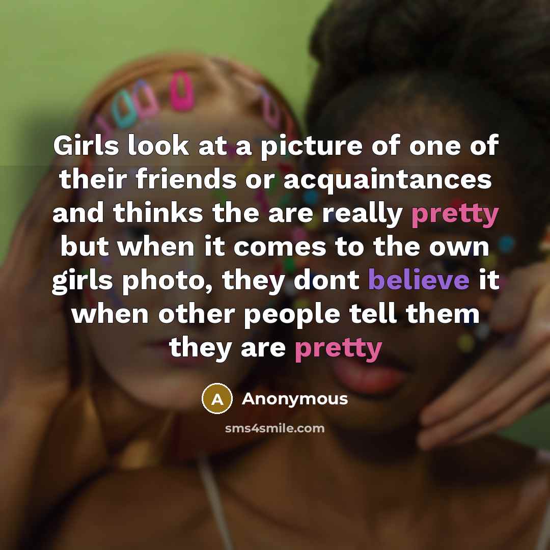 “Girls look at a picture of one of their friends…” quote by Anonymous