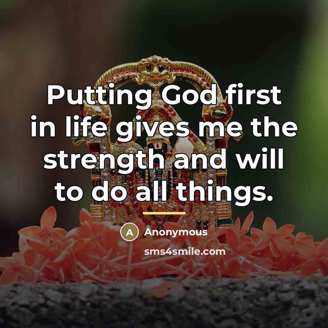 “Putting God first in life gives me the strength and…” quote by Anonymous