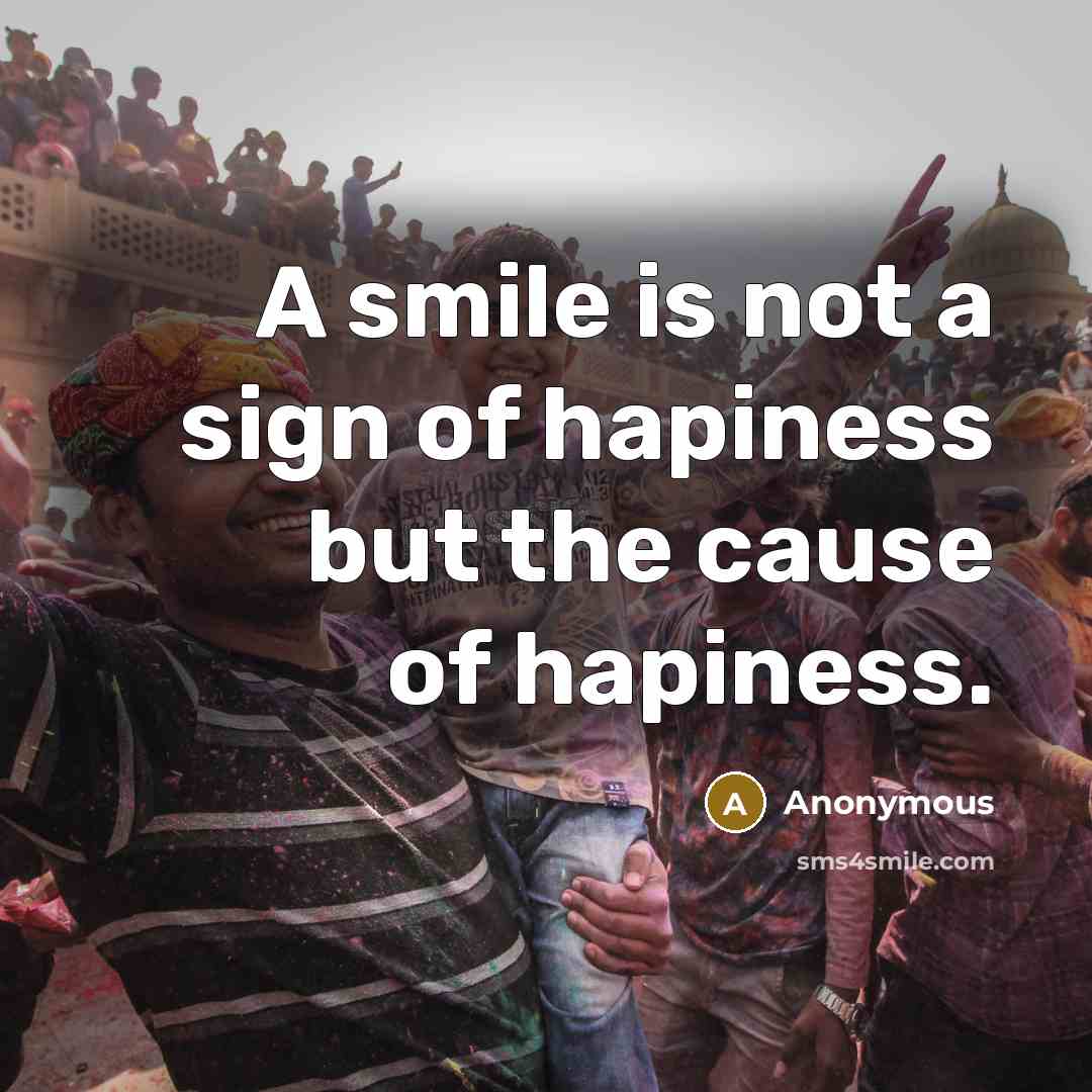 “A smile is not a sign of hapiness but the…” quote by Anonymous