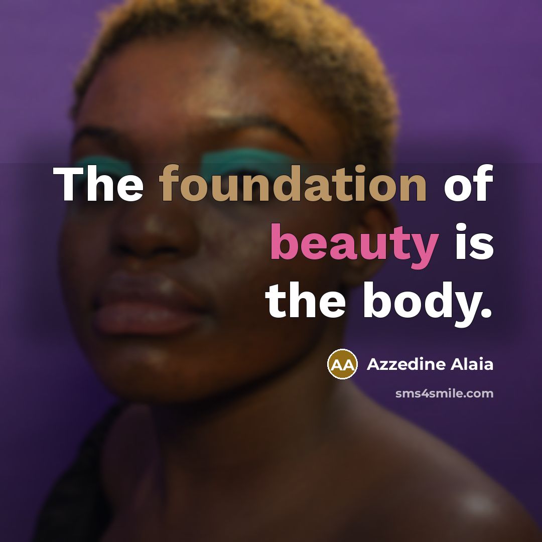 “The foundation of beauty is the body.…” quote by Azzedine Alaia