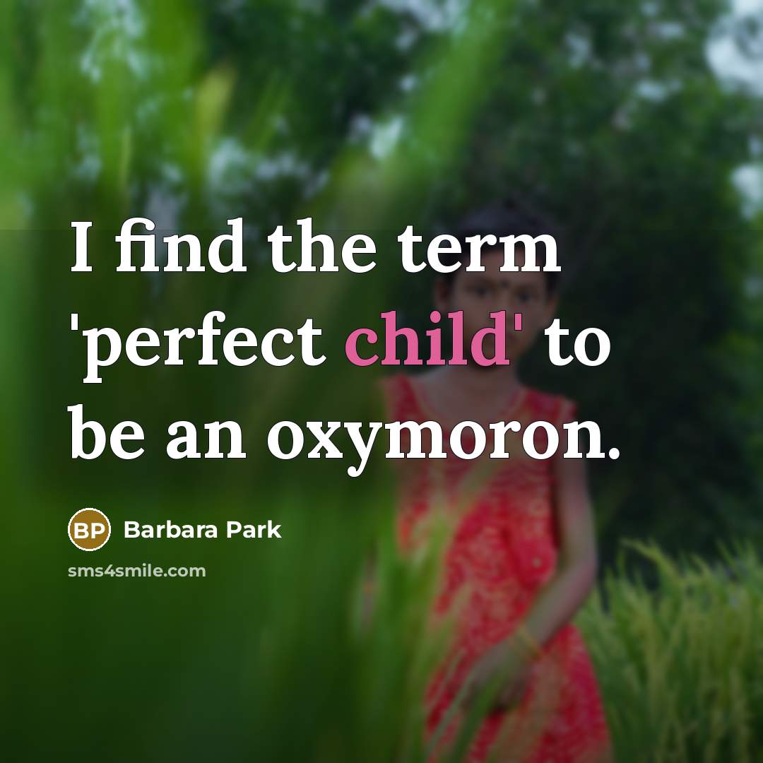 “I find the term 'perfect child' to be an oxymoron.…” quote by Barbara Park