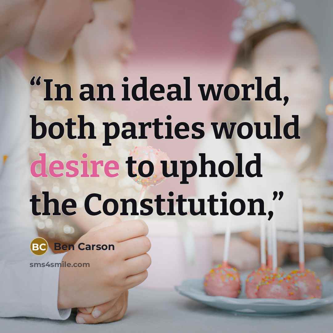 “In an ideal world, both parties would desire to uphold the Constitution,” quote by Ben Carson