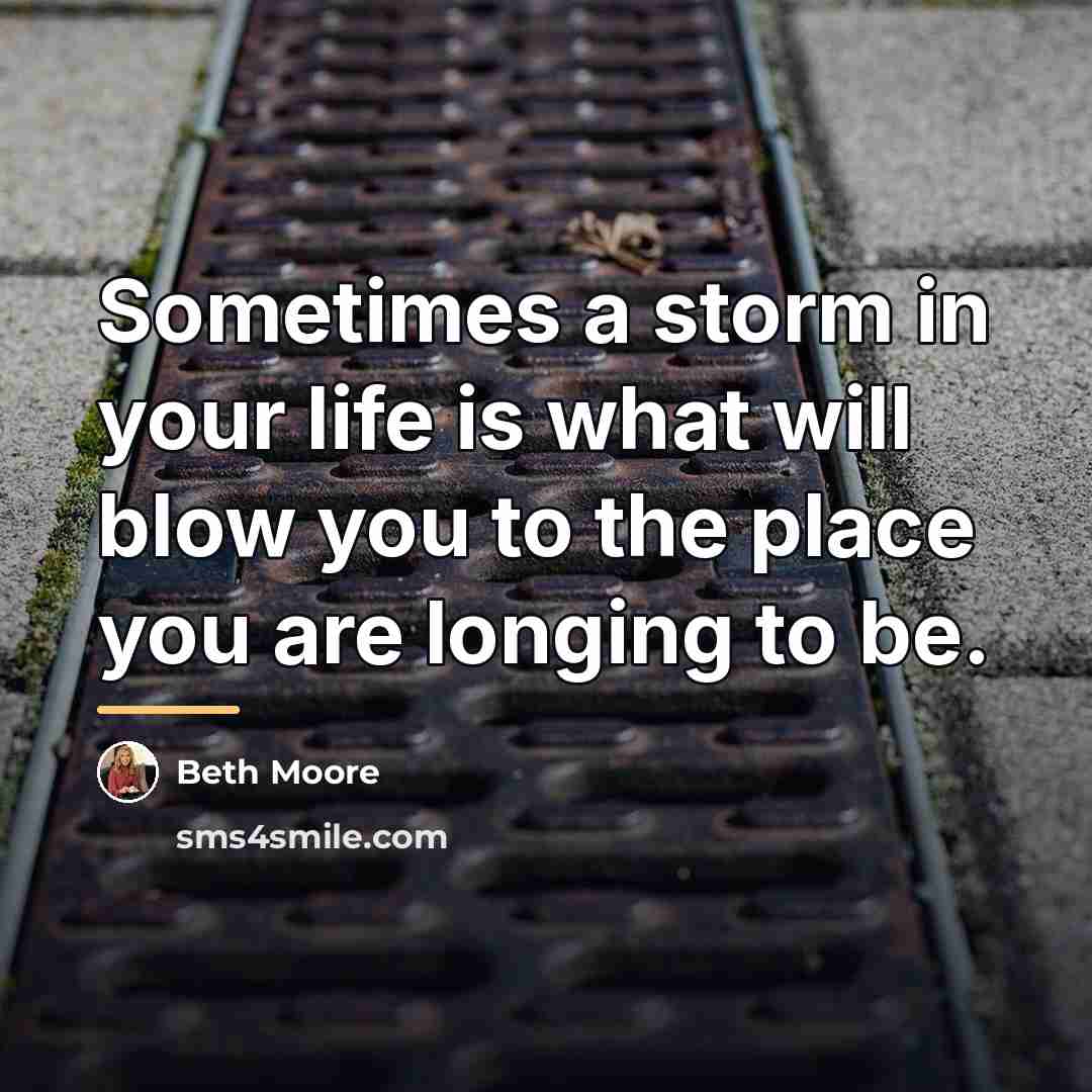 “Sometimes a storm in your life is what will blow…” quote by Beth Moore