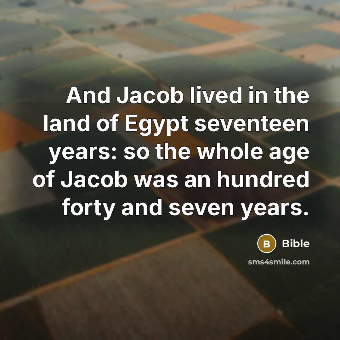 “And Jacob lived in the land of Egypt seventeen years:…” quote by Bible