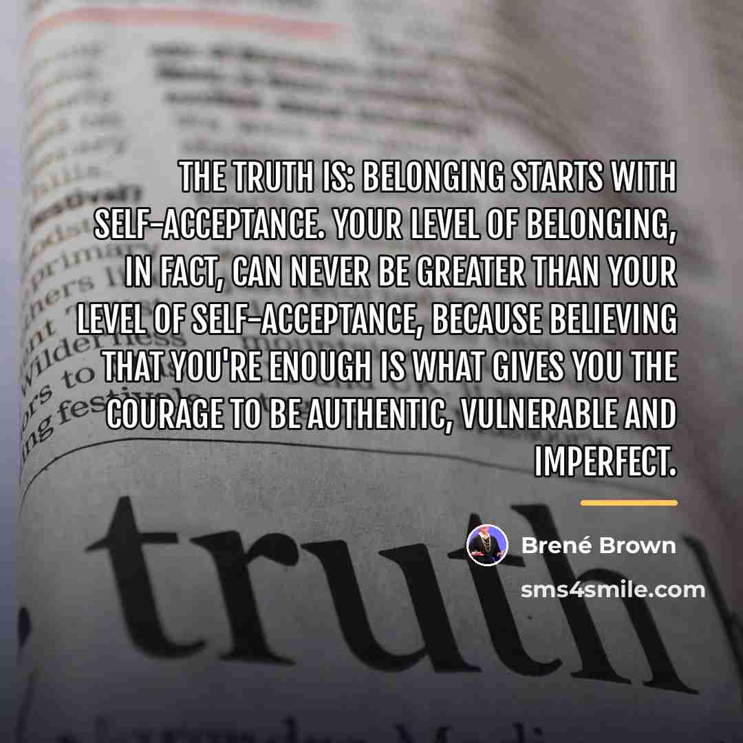 “The truth is: Belonging starts with self-acceptance. Your level of…” quote by Brene Brown