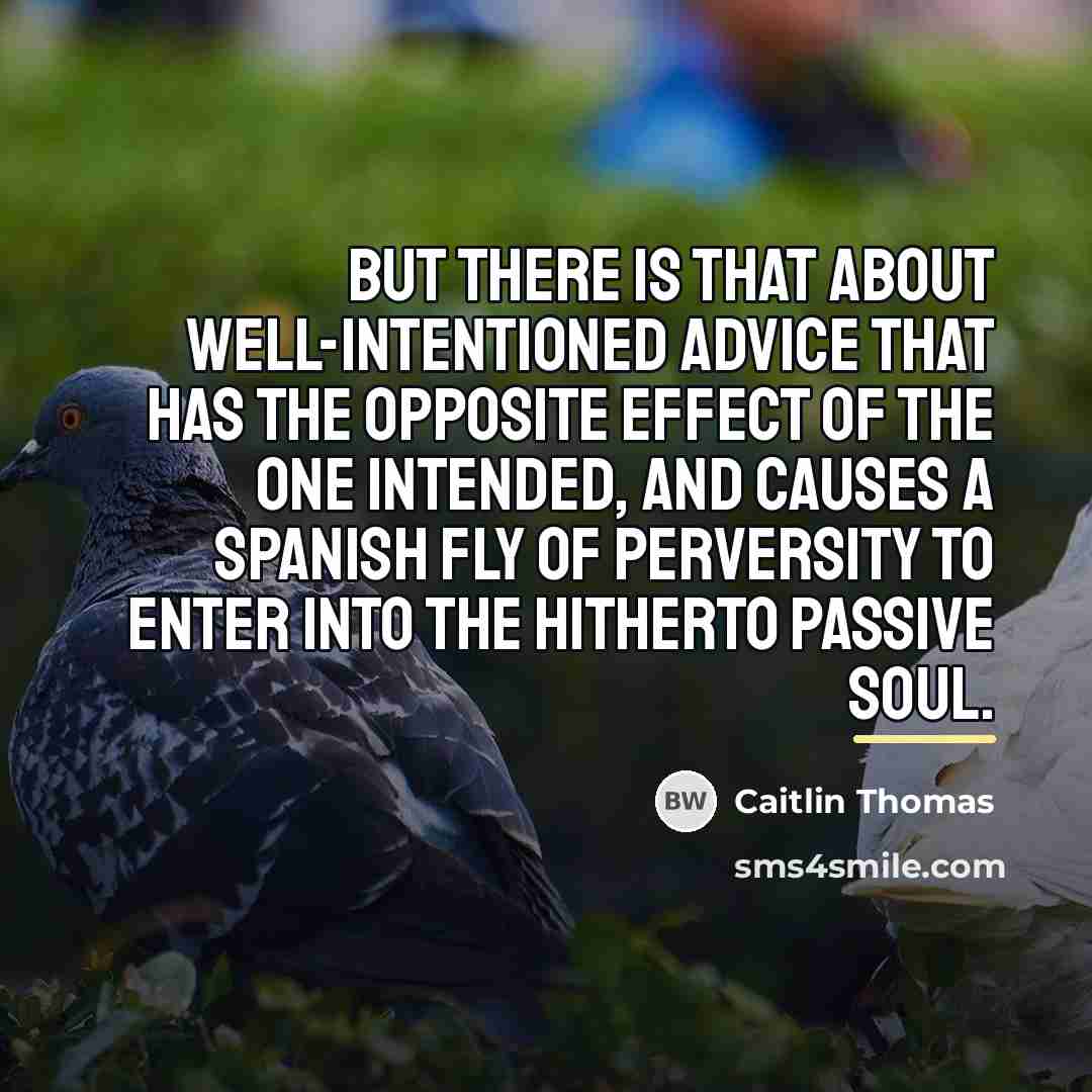 “But there is that about well-intentioned advice that has the…” quote by Caitlin Thomas