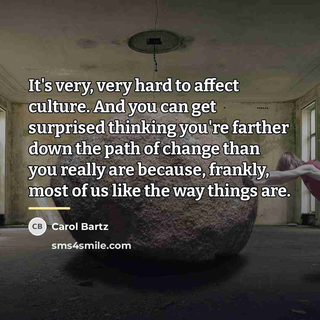 “It's very, very hard to affect culture. And you can…” quote by Carol Bartz