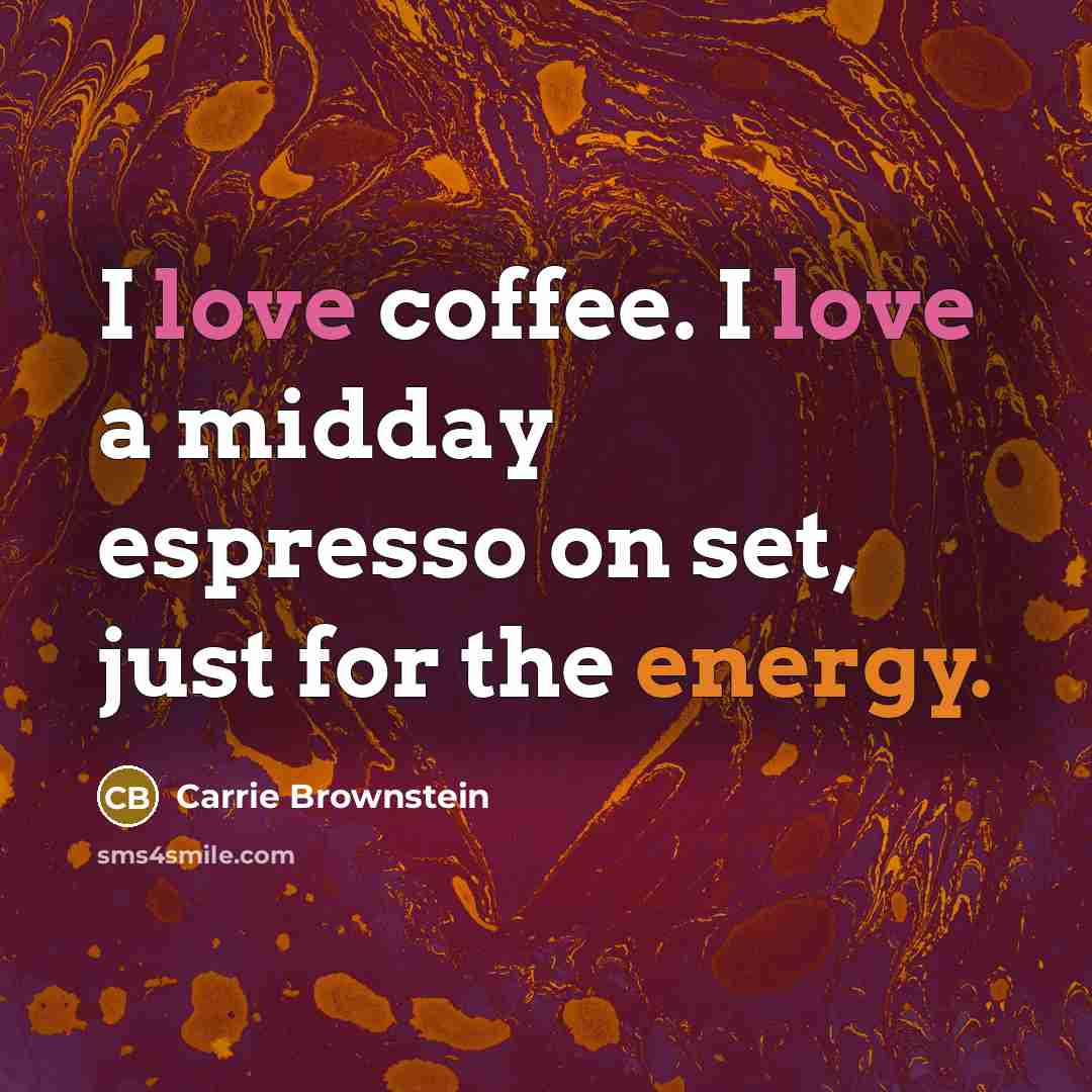 “I love coffee. I love a midday espresso on set,…” quote by Carrie Brownstein