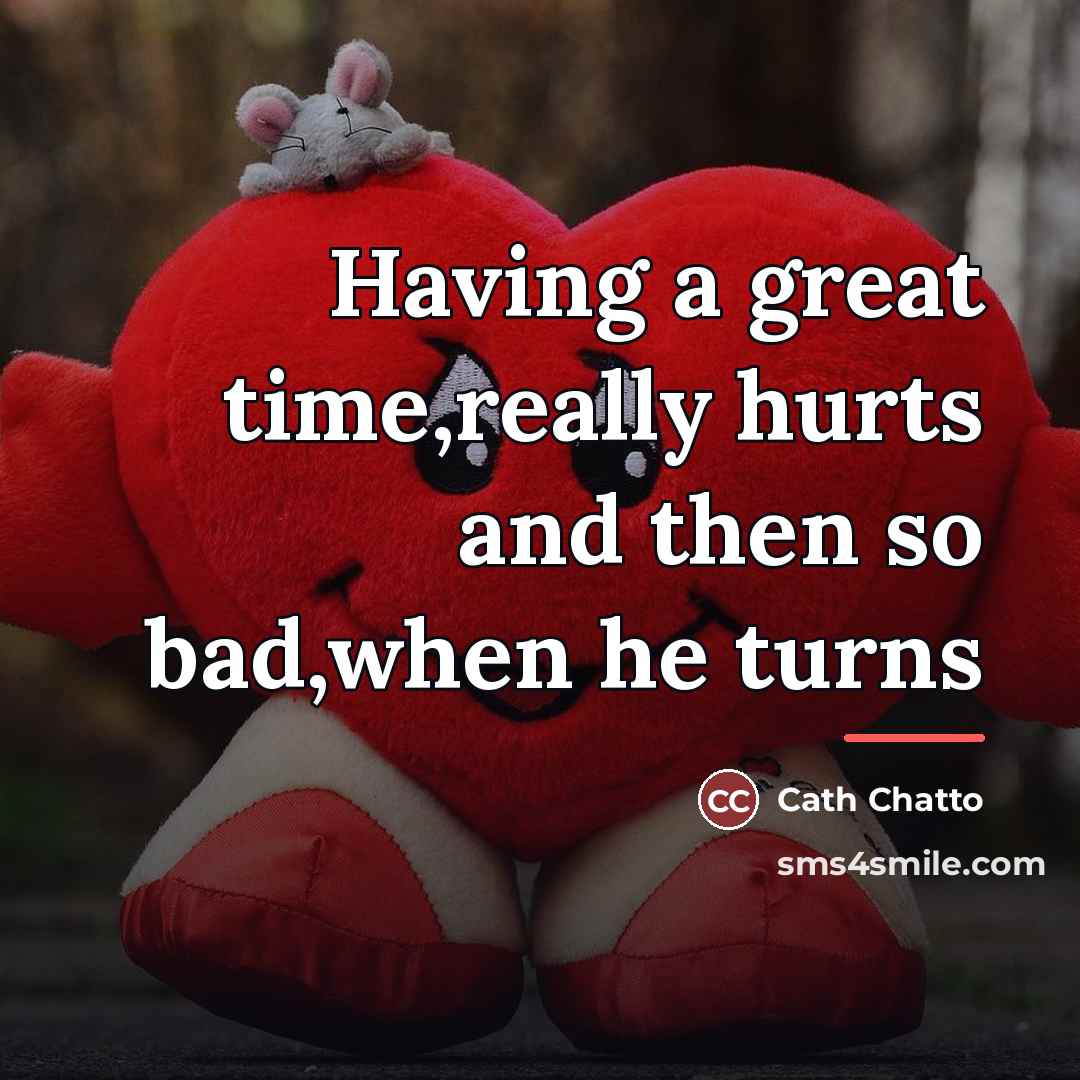 “Having a great time,really hurts and then so bad,when he…” quote by Cath Chatto
