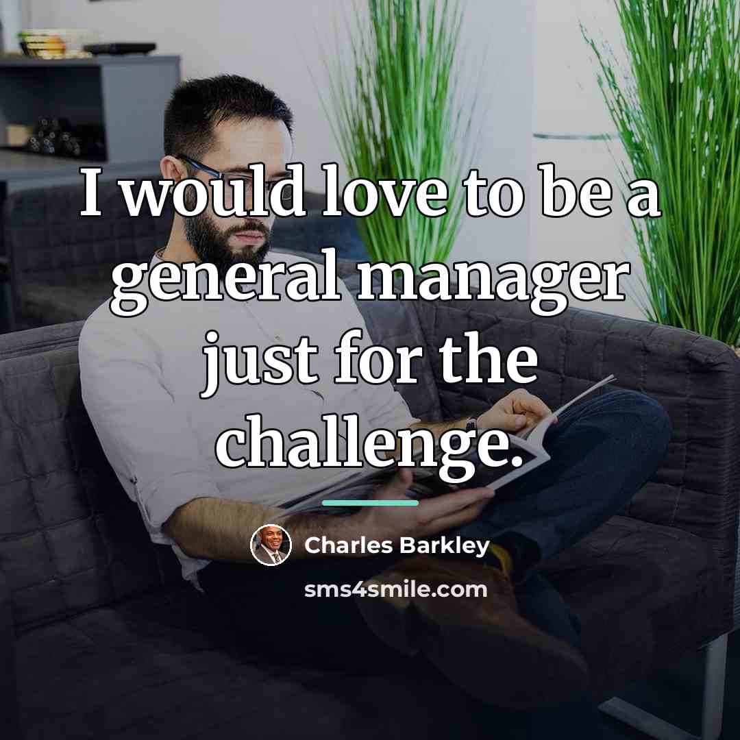 “I would love to be a general manager just for…” quote by Charles Barkley