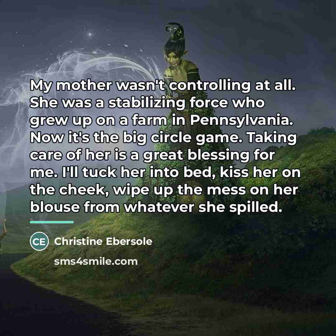 “My mother wasn't controlling at all. She was a stabilizing…” quote by Christine Ebersole